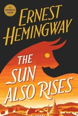 The Sun Also Rises: The Authorized Edition - Ernest Hemingway - cover
