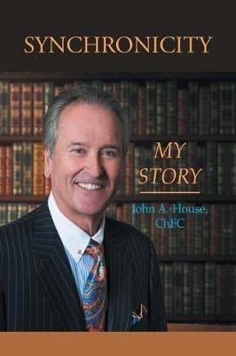 Synchronicity My Story - John a House Chfc - cover