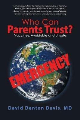 Who Can Parents Trust?: Vaccines: Avoidable and Unsafe - David Denton Davis - cover
