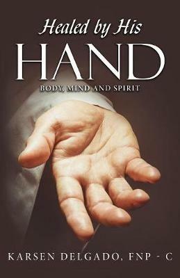 Healed by His Hand: Body, Mind and Spirit - Fnp- C - cover
