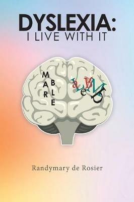 Dyslexia: I Live with It - Randymary de Rosier - cover