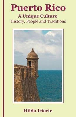 Puerto Rico, a Unique Culture: History, People and Traditions - Hilda Iriarte - cover