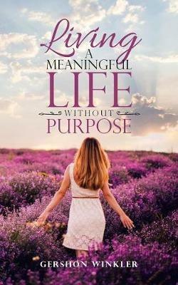 Living a Meaningful Life Without Purpose - Gershon Winkler - cover
