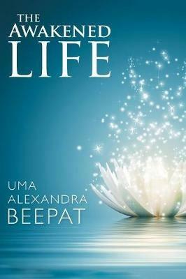 The Awakened Life - Uma Alexandra Beepat - cover