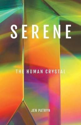 Serene: The Human Crystal - Jen Patryn - cover