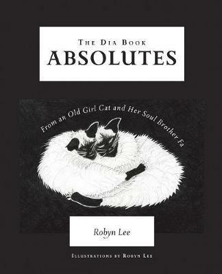 The Dia Book: Absolutes From an Old Girl Cat and Her Soul Brother Fa - Robyn Lee - cover