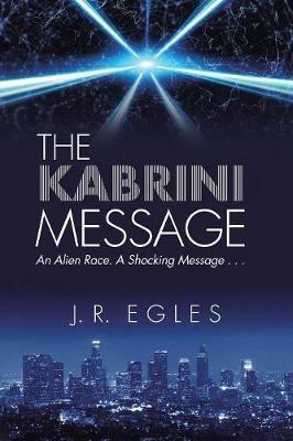 The Kabrini Message: An Alien Race. a Shocking Message . . . - J R Egles - cover