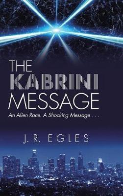 The Kabrini Message: An Alien Race. a Shocking Message . . . - J R Egles - cover