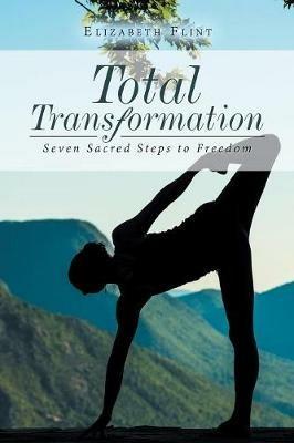 Total Transformation: Seven Sacred Steps to Freedom - Elizabeth Flint - cover