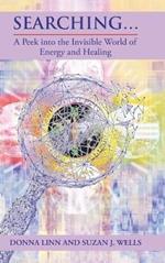 Searching ...: A Peek into the Invisible World of Energy and Healing