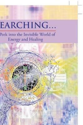 Searching ...: A Peek into the Invisible World of Energy and Healing - Donna Linn,Suzan J Wells - cover