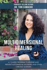 Multidimensional Healing: A 12-Week Program to Reverse and Prevent Autoimmune Disorders and Other Chronic Illnesses