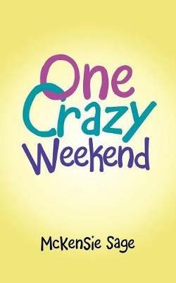 One Crazy Weekend - McKensie Sage - cover