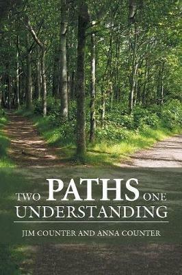 Two Paths, One Understanding - Jim Counter,Anna Counter - cover