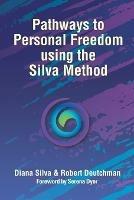 Pathways to Personal Freedom Using the Silva Method - Diana Silva,Robert Deutchman - cover