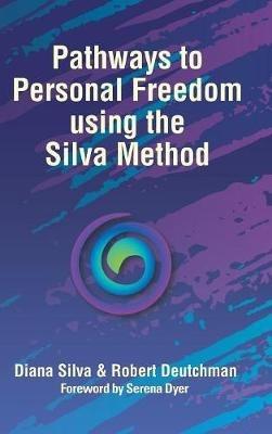 Pathways to Personal Freedom Using the Silva Method - Diana Silva,Robert Deutchman - cover