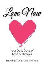Love Now: Your Daily Dose of Love & Miracles
