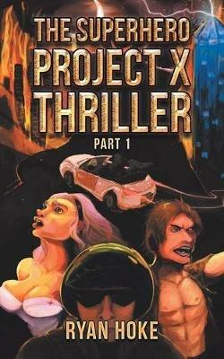 The Superhero Project X Thriller Part 1 - Ryan Hoke - cover