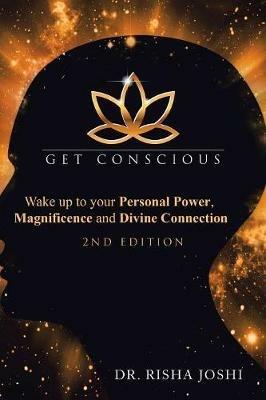 Get Conscious: Wake up to Your Personal Power, Magnificence and Divine Connection - Risha Joshi - cover