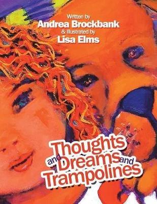 Thoughts and Dreams and Trampolines - Andrea Brockbank - cover
