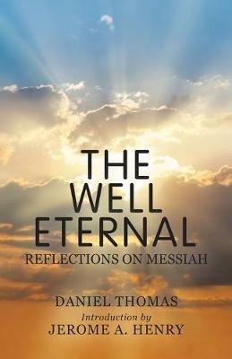 The Well Eternal: Reflections on Messiah - Daniel Thomas - cover