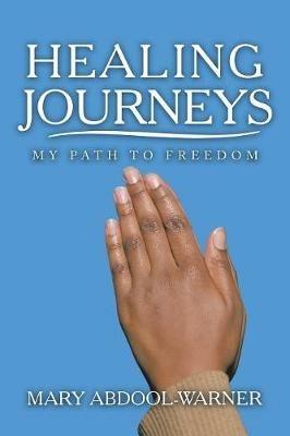 Healing Journeys: My Path to Freedom - Mary Abdool-Warner - cover