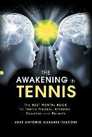 The Awakening in Tennis: The Best Mental Book for Tennis Players, Athletes, Coaches and Parents - Jose Antonio Casares-Falconi - cover