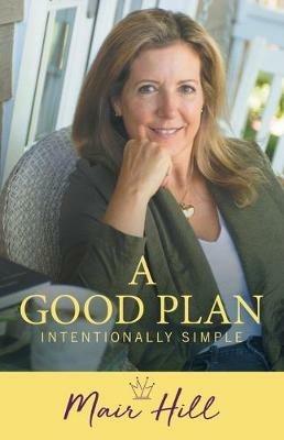A Good Plan: Intentionally Simple - Mair Hill - cover