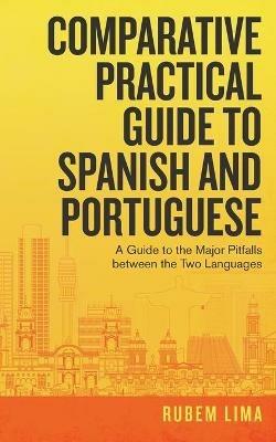 Comparative Practical Guide to Spanish and Portuguese: A Guide to the Major Pitfalls Between the Two Languages - Rubem Lima - cover