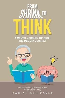 From Shrink to Think: A Mental Journey Through the Memory Journey - Daniel Guilfoyle - cover