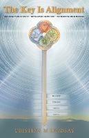 The Key Is Alignment: Defining Authenticity Developing Intuition Attracting Your Desires - Cristina M Lindsay - cover