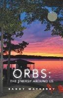 Orbs: the Energy Around Us - Sandy Mayberry - cover
