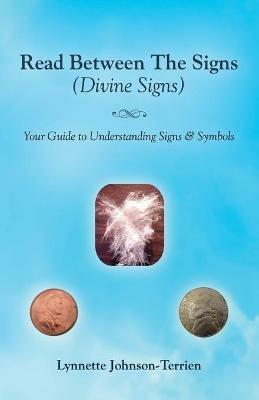 Read Between the Signs (Divine Signs): Your Guide to Understanding Signs & Symbols - Lynnette Johnson-Terrien - cover