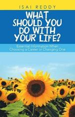 What Should You Do with Your Life?: Essential Information When Choosing a Career or Changing One