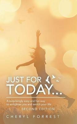 Just for Today...: A Surprisingly Easy and Fun Way to Enlighten You and Enrich Your Life - Cheryl Forrest - cover
