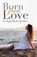 Born from Love: A Single Mother by Choice - Lania Salas - cover