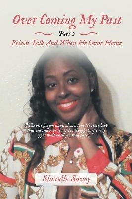 Over Coming My Past Part 2 Prison Talk and When He Came Home - Sherelle Savoy - cover