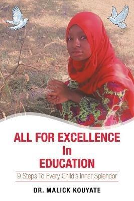 All for Excellence in Education: 9 Steps to Every Child's Inner Splendor - Malick Kouyate - cover