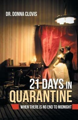 21 Days in Quarantine: When There Is No End to Midnight - Donna Clovis - cover