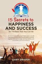 15 Secrets to Happiness and Success: Be the Best That You Can Be