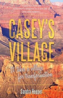 Casey's Village: It Takes a Village for Transformation. - Sandra Hopper - cover
