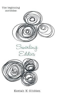 Swirling Eddies: The Beginning Scribbles - Keziah K Glidden - cover