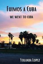 Fuimos a Cuba: We Went to Cuba