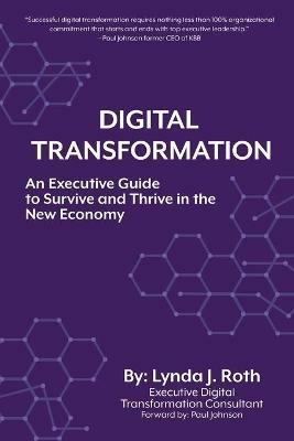 Digital Transformation: An Executive Guide to Survive and Thrive in the New Economy - Lynda J Roth - cover
