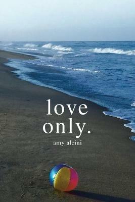 Love Only. - Amy Alcini - cover