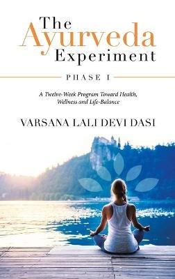 The Ayurveda Experiment: Phase I - Varsana Lali Devi Dasi - cover