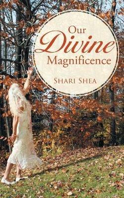 Our Divine Magnificence - Shari Shea - cover