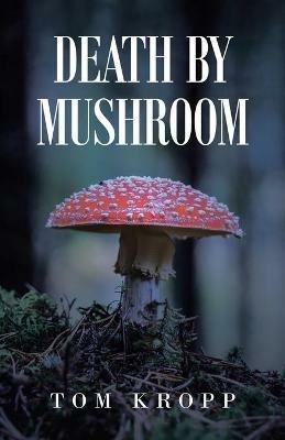 Death by Mushroom - Tom Kropp - cover
