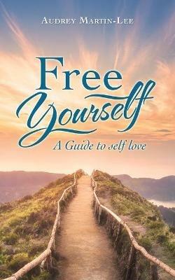 Free Yourself: A Guide to Self Love - Audrey Martin-Lee - cover