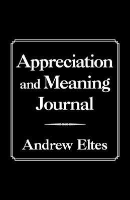 Appreciation and Meaning Journal - Andrew Eltes - cover